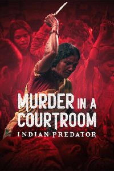 مسلسل Indian Predator: Murder in a Courtroom الموسم 1